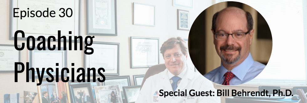 30: Coaching Physicians with Dr. Bill Behrendt
