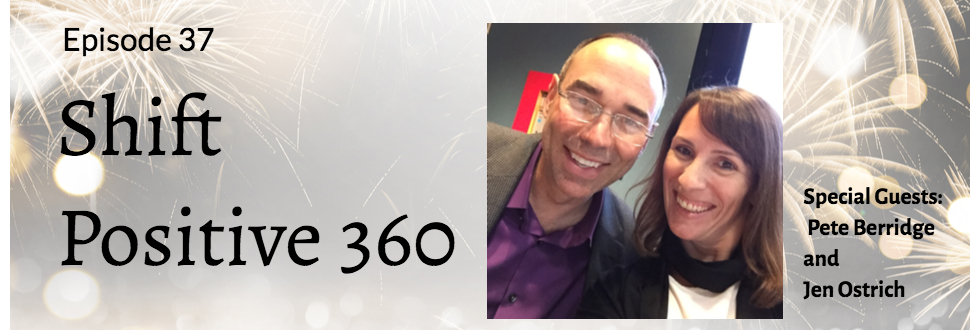 37: Shift Positive 360 with Jen Ostrich and Pete Berridge