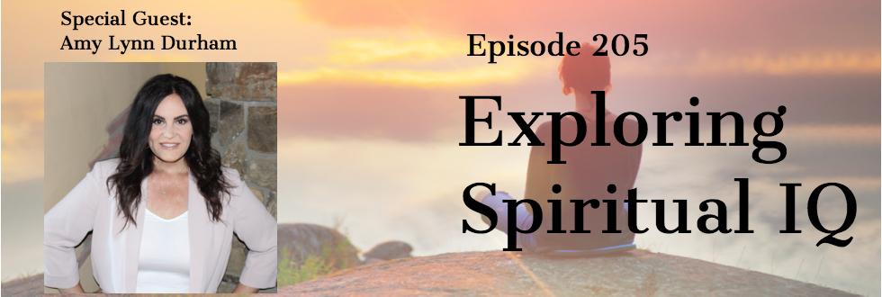 205: Exploring Spiritual IQ: Amy Lynn Durham