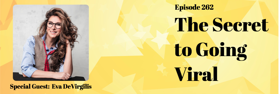 262: The Secret to Going Viral with Eva DeVirgilis