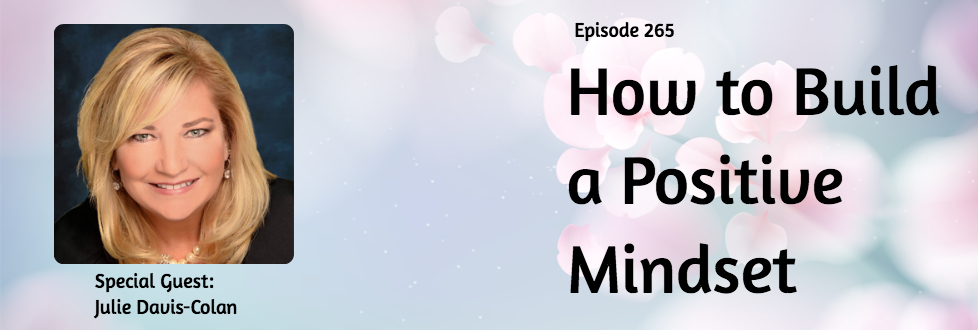 265: How to Build a Positive Mindset: Julie Davis-Colan