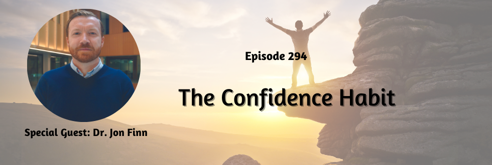 294: The Confidence Habit: Dr. Jon Finn