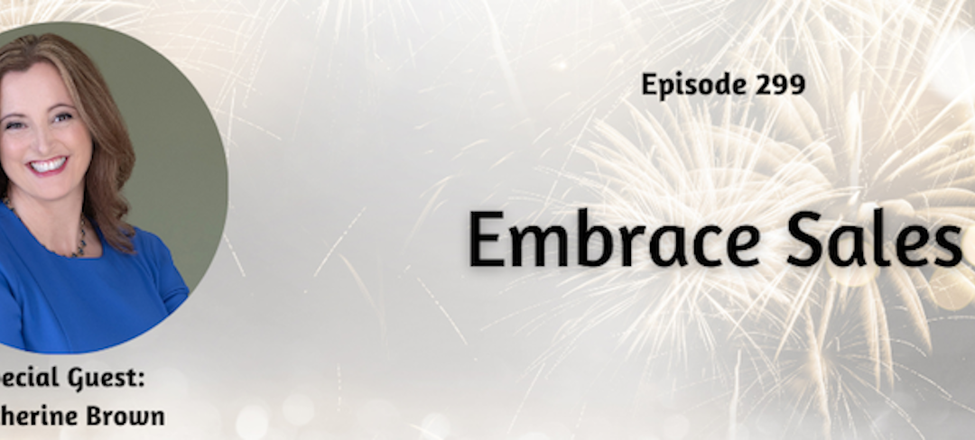 299: Embrace Sales: Catherine Brown