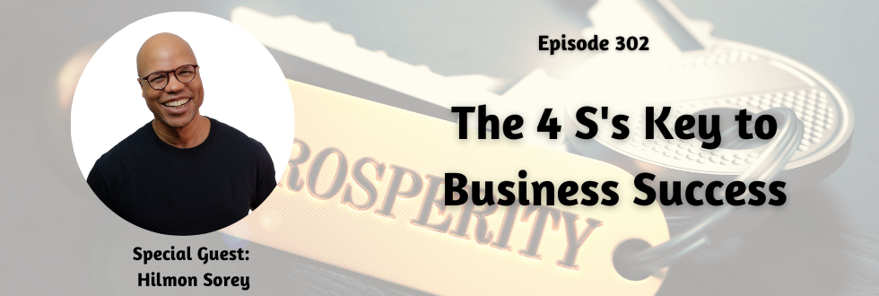302: The 4 S’s Key to Business Success: Hilmon Sorey