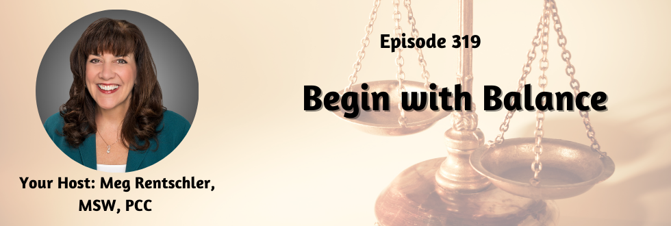 319: Begin with Balance with Meg Rentschler, MSW, PCC