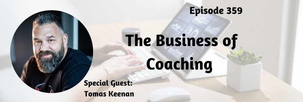 359: The Business of Coaching: Tomas Keenan