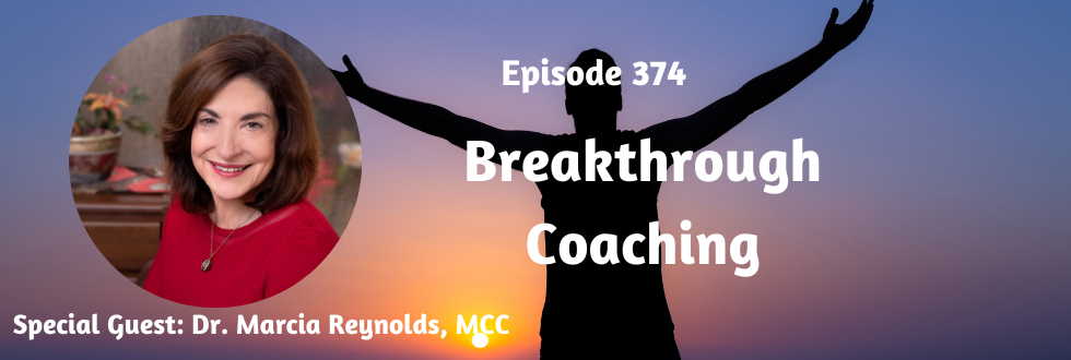 374: Breakthrough Coaching with Dr. Marcia Reynolds, MCC