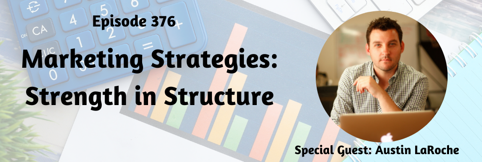 376: Marketing Strategies: Strength in Structure with Austin LaRoche