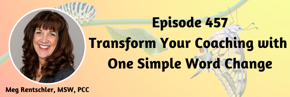 457: Transform Your Coaching with One Simple Word Change