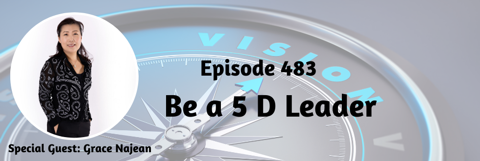 483: Be a 5 D Leader with Grace Najean