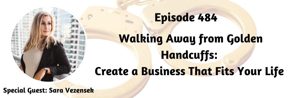 484: Walking Away from Golden Handcuffs: Create a Business That Fits Your Life