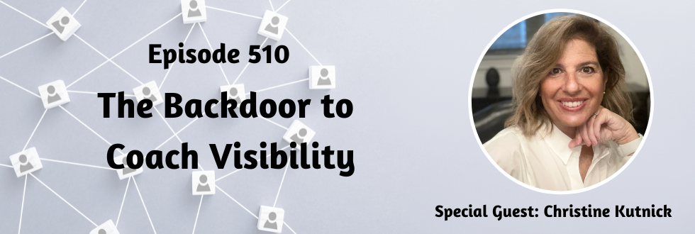 510: The Backdoor to Coach Visibility with Christine Kutnick