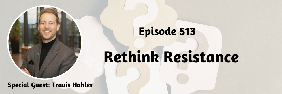 513: Rethink Resistance with Travis Hahler