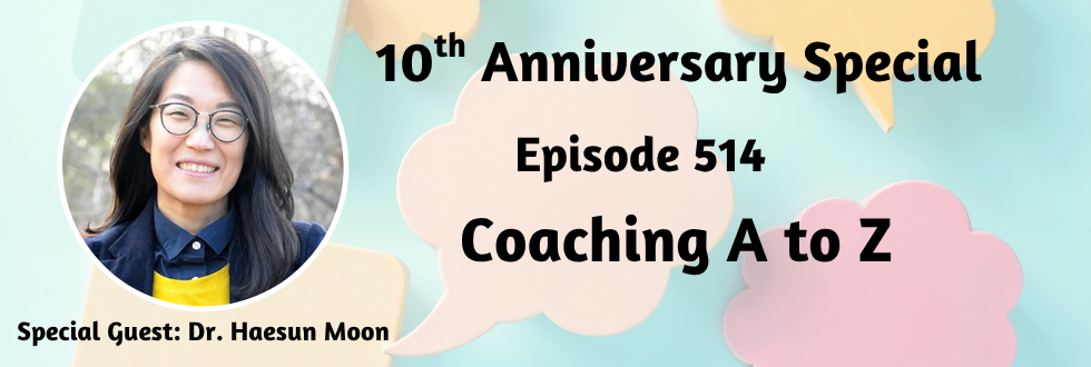 514: Coaching A to Z with Dr. Haesun Moon