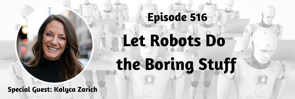 516: Let Robots Do the Boring Stuff with Kalyca Zarich